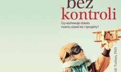 "Bez kontroli". Amerykańska terapeutka o wychowywaniu bez kar i dyscypliny