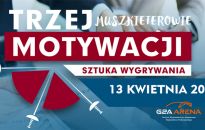 Motywacja to podstawa sukcesu! Zapraszamy 13 kwietnia na Konferencję - Trzej Muszkieterowie Motywacji: sztuka wygrywania?!